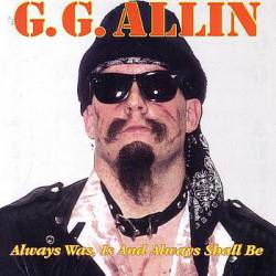 GG Allin : Always Was, Is and Always Shall Be